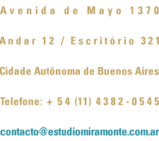 Contato: Avenida de Mayo 1370 - Andar 12/Escritório 321 - Cidade Autônoma de Buenos Aires - Telefone: +54 (11) 4382-0545